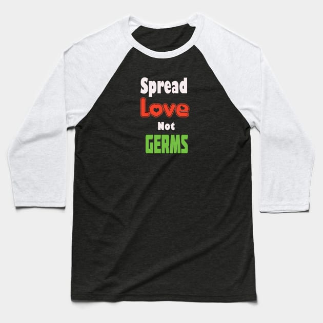 Spread Love Not Germs Shirt, Funny Quarantine Gift, Quarantine 2020, Social Distancing, Stay At Home Shirt Baseball T-Shirt by wiixyou